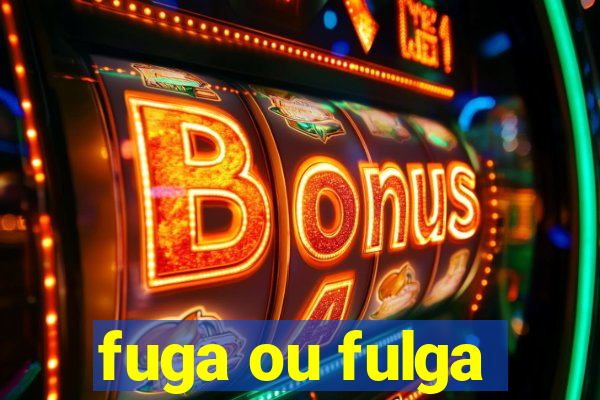 fuga ou fulga